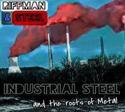 Riffman 'N' Steel : Industrial Steel and the Roots of Metal